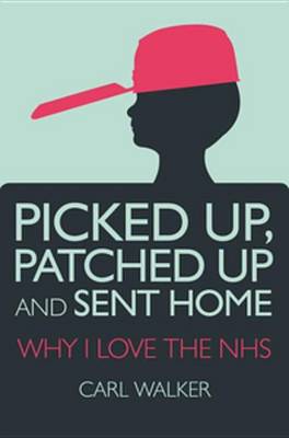 Book cover for Picked Up, Patched Up and Sent Home