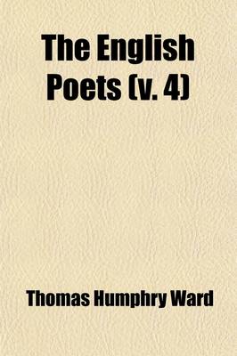 Book cover for The English Poets (Volume 4); Selections with Critical Introductions by Various Writers and a General Introduction