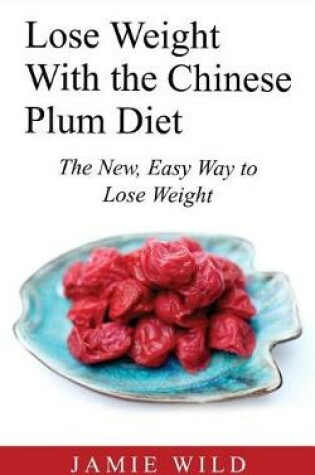 Cover of Lose Weight With the Chinese Plum Diet