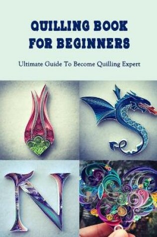 Cover of Quilling Book For Beginners