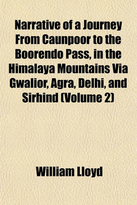 Book cover for Narrative of a Journey from Caunpoor to the Boorendo Pass, in the Himalaya Mountains Via Gwalior, Agra, Delhi, and Sirhind (Volume 2)