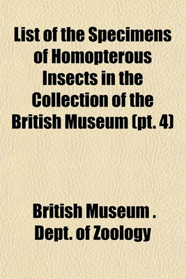 Book cover for List of the Specimens of Homopterous Insects in the Collection of the British Museum (PT. 4)