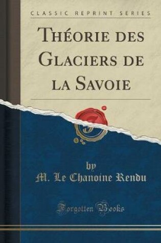 Cover of Théorie Des Glaciers de la Savoie (Classic Reprint)