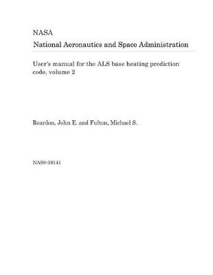 Book cover for User's Manual for the ALS Base Heating Prediction Code, Volume 2