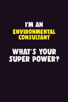 Book cover for I'M An Environmental Consultant, What's Your Super Power?