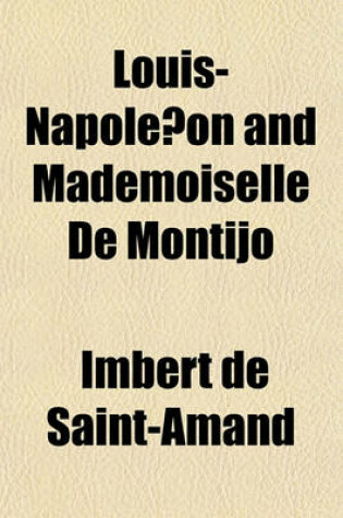 Cover of Louis-Napole on and Mademoiselle de Montijo