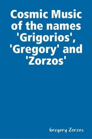 Cover of Cosmic Music of the Names 'Grigorios', 'Gregory' and 'Zorzos'