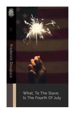Book cover for What, to the Slave, Is the Fourth of July