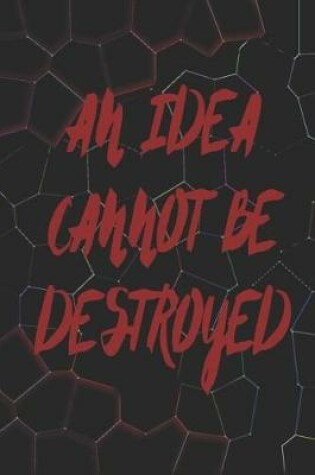 Cover of An Idea Cannot Be Destroyed