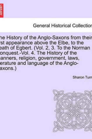 Cover of The History of the Anglo-Saxons from Their First Appearance Above the Elbe, to the Death of Egbert. Vol. II, Seventh Edition.