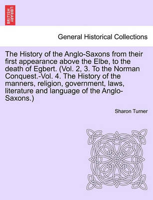 Book cover for The History of the Anglo-Saxons from Their First Appearance Above the Elbe, to the Death of Egbert. Vol. II, Seventh Edition.