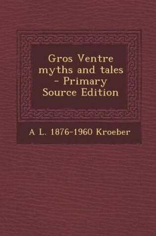 Cover of Gros Ventre Myths and Tales - Primary Source Edition