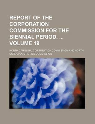 Book cover for Report of the Corporation Commission for the Biennial Period, Volume 19