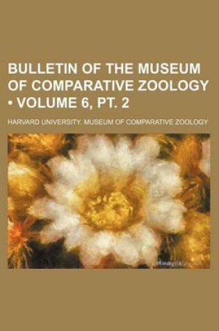 Cover of Bulletin of the Museum of Comparative Zoology (Volume 6, PT. 2)