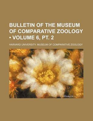 Book cover for Bulletin of the Museum of Comparative Zoology (Volume 6, PT. 2)