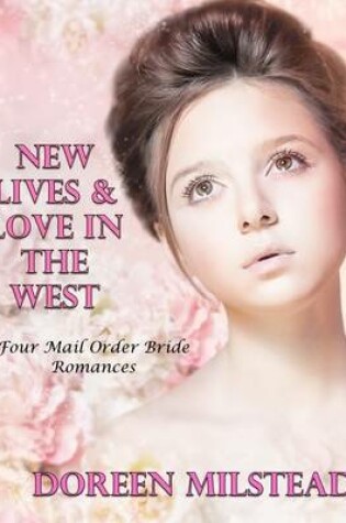 Cover of New Lives & Love In the West: Four Mail Order Bride Romances