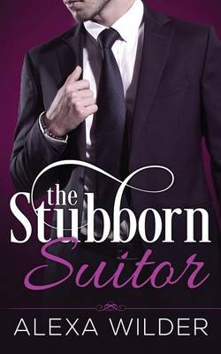 Book cover for The Stubborn Suitor, Complete Series (An Alpha Billionaire In Love BBW Romance)