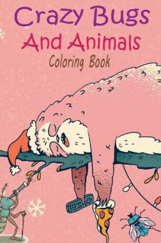 Cover of Crazy Bugs And Animals Coloring Book