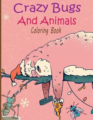 Book cover for Crazy Bugs And Animals Coloring Book