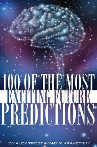 Cover of 100 of the Most Exciting Future Predictions