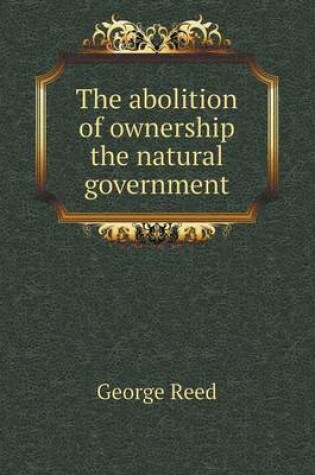 Cover of The abolition of ownership the natural government