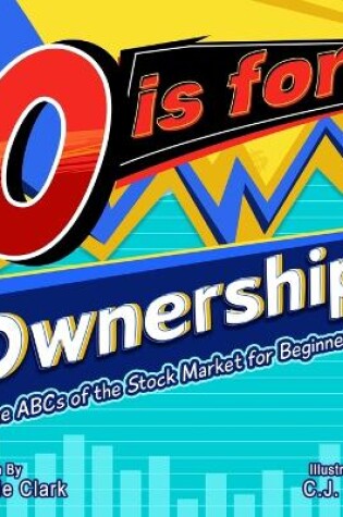 Cover of O is for Ownership! The ABCs of the Stock Market for Beginners