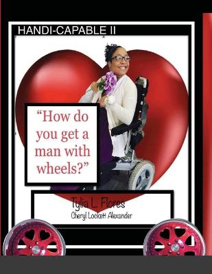 Book cover for HANDI-CAPABLE II "How to get a man with wheels"