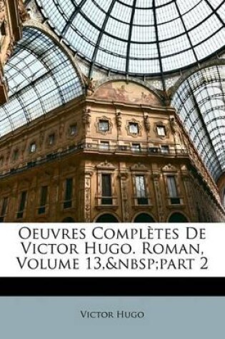 Cover of Oeuvres Complètes de Victor Hugo. Roman, Volume 13, Part 2