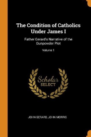 Cover of The Condition of Catholics Under James I