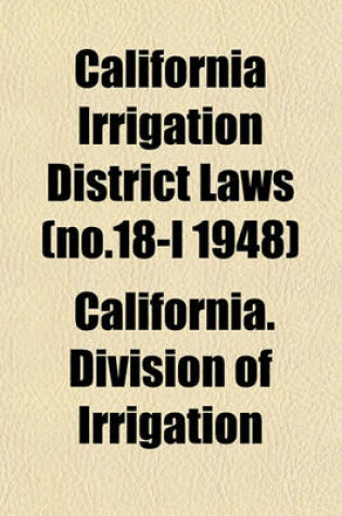 Cover of California Irrigation District Laws (No.18-I 1948)