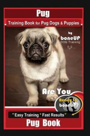 Cover of Pug Training Book for Pug Dogs & Puppies By BoneUP DOG Training