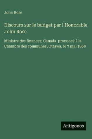 Cover of Discours sur le budget par l'Honorable John Rose