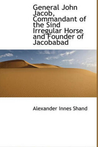 Cover of General John Jacob, Commandant of the Sind Irregular Horse and Founder of Jacobabad