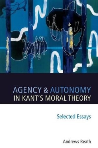 Cover of Agency and Autonomy in Kant's Moral Theory