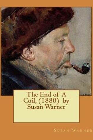 Cover of The End of A Coil, (1880) by Susan Warner