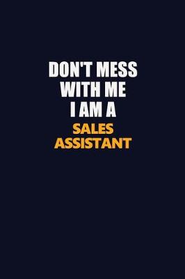 Book cover for Don't Mess With Me I Am A Sales Assistant