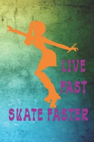 Cover of Live Fast Skate Faster