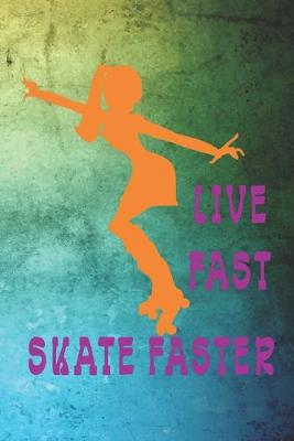 Book cover for Live Fast Skate Faster