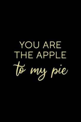 Cover of You Are The Apple To My Pie