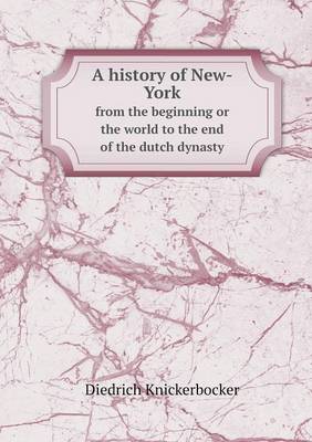 Book cover for A history of New-York from the beginning or the world to the end of the dutch dynasty