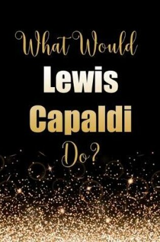 Cover of What Would Lewis Capaldi Do?
