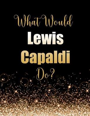 Book cover for What Would Lewis Capaldi Do?