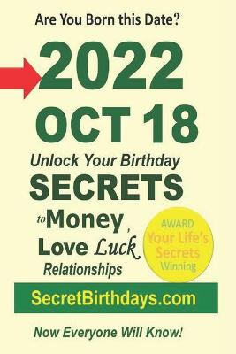 Book cover for Born 2022 Oct 18? Your Birthday Secrets to Money, Love Relationships Luck