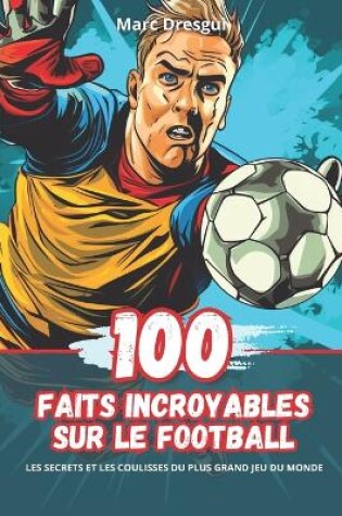 Cover of 100 Faits Incroyables sur le Football