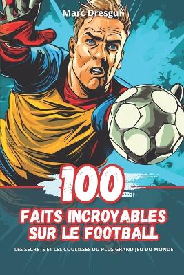 Book cover for 100 Faits Incroyables sur le Football