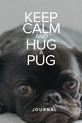 Book cover for Keep Calm And Hug A Pug Journal