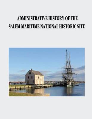 Book cover for Administrative History of the Salem Maritime National Historic Site