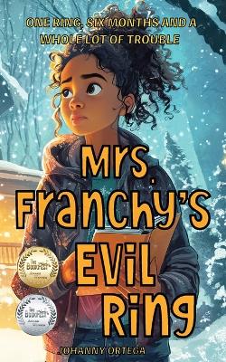 Cover of Mrs. Franchy's Evil Ring And The Six Months That Changed Everything