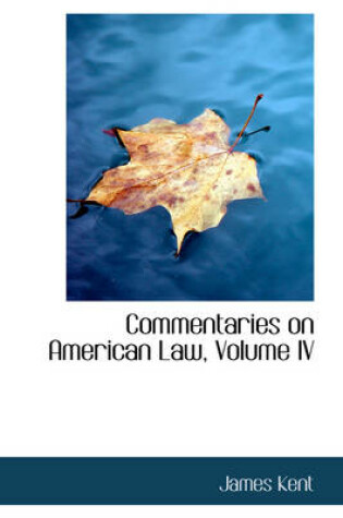 Cover of Commentaries on American Law, Volume IV