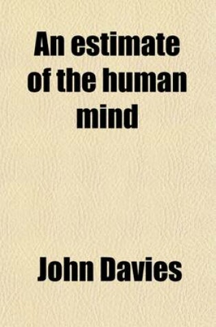Cover of An Estimate of the Human Mind (Volume 2); Being a Philosophic Inquiry Into the Legitimate Application and Extent of Its Leading Faculties, as Connected with Principles and Obligations of the Christian Religion